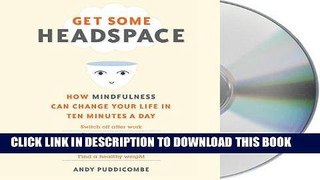 Best Seller Get Some Headspace: How Mindfulness Can Change Your Life in Ten Minutes a Day Free Read