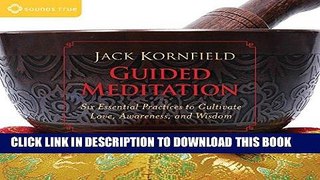Ebook Guided Meditation: Six Essential Practices to Cultivate Love, Awareness, and Wisdom Free Read