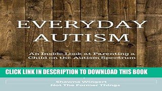 Best Seller Everyday Autism: An Inside Look at Parenting a Child on the Autism Spectrum Free Read