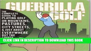 [PDF] Guerilla Golf: The Complete Guide to Playing Golf on the Mountains, Pastures, City Streets,