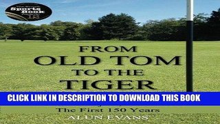 [PDF] From Old Tom to the Tiger: The Golf Majors, 1860-2010: The First 150 Years Full Collection