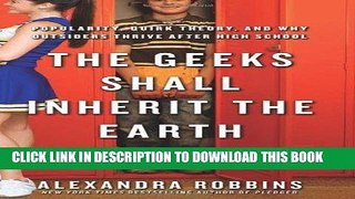 Best Seller The Geeks Shall Inherit the Earth: Popularity, Quirk Theory, and Why Outsiders Thrive