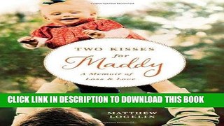 Ebook Two Kisses for Maddy: A Memoir of Loss   Love Free Read