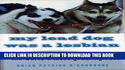 [PDF] My Lead Dog Was A Lesbian: Mushing Across Alaska in the Iditarod--the World s Most Grueling