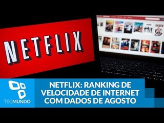 Netflix libera ranking mensal de velocidade de internet com dados de agosto