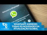 WhatsApp para Android: todas as novidades da última atualização global