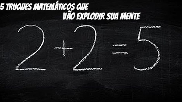 5 TRUQUES MATEMÁTICOS QUE VÃO EXPLODIR SUA MENTE