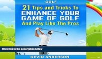 Big Deals  21 Tips and Tricks to Enhance Your Game of Golf and Play like the Pros  Full Ebooks