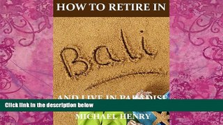 Books to Read  How to Retire in Bali  Full Ebooks Most Wanted