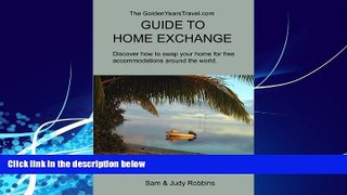 Books to Read  The GoldenYearsTravel.com GUIDE TO HOME EXCHANGE Discover how to swap your home for