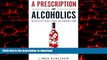 Read book  A Prescription for Alcoholics - Medications for Alcoholism (Rethinking Drinking)