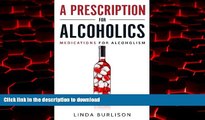Read book  A Prescription for Alcoholics - Medications for Alcoholism (Rethinking Drinking)