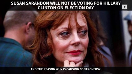 Why Susan Sarandon will not support Hillary Clinton