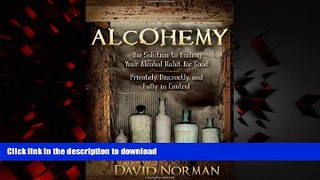Read book  Alcohemy: The Solution to Ending Your Alcohol Habit for Good-Privately, Discreetly, and