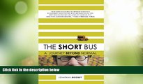 Big Deals  The Short Bus: A Journey Beyond Normal  Full Read Most Wanted