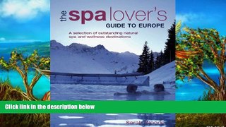 READ NOW  The Spa Lover s Guide to Europe: A Selection of Outstanding Natural Spa and Wellness