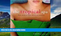 Big Deals  The Tropical Spa: Asian Secrets of Health, Beauty and Rekaxation  Full Ebooks Best Seller