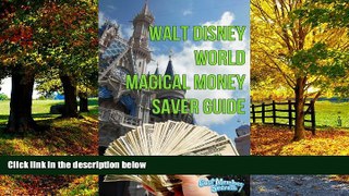 Big Deals  Walt Disney Wolrd Magical Money Saver Guide: Save money on your next Disney World