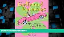 Big Deals  Girlfriend Getaways, 2nd: You Go Girl! And I ll Go, Too  Full Read Most Wanted
