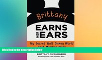 Must Have  Brittany Earns Her Ears: My Secret Walt Disney World Cast Member Diary (Earning Your