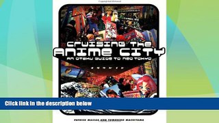 Must Have PDF  Cruising the Anime City: An Otaku Guide to Neo Tokyo  Full Read Best Seller