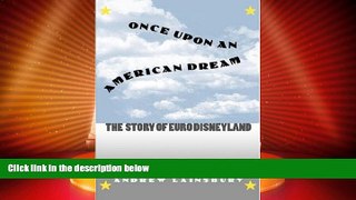 Big Deals  Once Upon an American Dream: The Story of Euro Disneyland  Full Read Best Seller