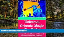 READ FULL  Universal Orlando Magic Tips 2016: Saving Time and Money at Universal Studios and