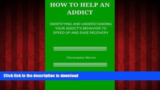 Buy books  How to help an Addict: Identifying and understanding your addict s behavior to speed up