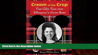 Big Deals  Cream of the Crop: Tour Guide Tales from Disneyland s Golden Years  Full Ebooks Most