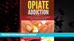 Buy books  Opiate Addiction:  A Step by Step Guide to Overcoming Opiate Addiction Forever (Opiate