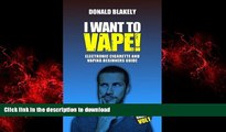 Best books  I Want to Vape!: Electronic Cigarette and Vaping Beginners Guide (Easy Vaping Guides)