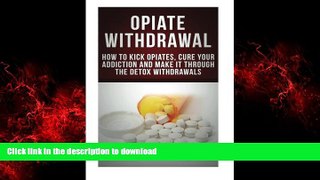 Buy book  Opiate Withdrawal: How to Kick Opiates, Cure Your Addiction And Make it Through the