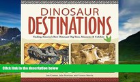Big Deals  Dinosaur Destinations: Finding America s Best Dinosaur Dig Sites, Museums and Exhibits