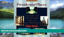 Big Deals  Presidential Places: A Guide to the Historic Sites of U.S. Presidents  Full Ebooks Best