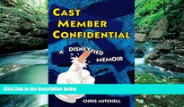 READ NOW  Cast Member Confidential: A Disneyfied Memoir  Premium Ebooks Online Ebooks