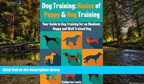 Must Have  Dog Training: Basics of Puppy and Dog Training - Your Full Guide to Dog Training (Dogs,