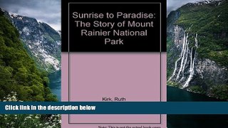 Deals in Books  Sunrise to Paradise: The Story of Mount Rainier National Park  READ PDF Online