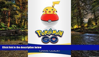 READ FULL  Pokemon Go: The Master Game Guide! (Pokemon Go Guide, Strategies, Hints, Tips, Tricks,