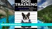 Must Have  Dog Training: How to Overcome the 15 Most Common Obedience Issues of Your Dog (puppy
