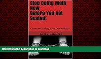 Read book  Stop Doing Meth Now Before You Get Busted!: Consequences of my 5-year Drug Addiction