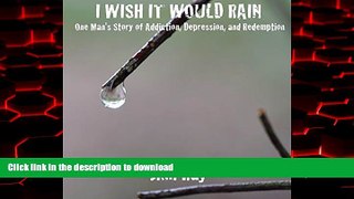 Buy books  I Wish It Would Rain: One Man s Story of Addiction, Depression, and Redemption online