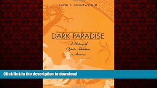 Read book  Dark Paradise: A History of Opiate Addiction in America