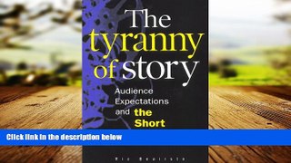 FREE DOWNLOAD  The Tyranny of Story: Audience Expectations and the Short Screenplay  BOOK ONLINE