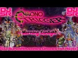 Chrono Trigger - Morning Sunlight [DJ SuperRaveman's Orchestra Remix]