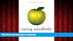 Read book  Eating Mindfully: How to End Mindless Eating and Enjoy a Balanced Relationship with
