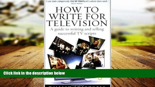 READ book  How to Write for Television: A guide to writing and selling successful TV scripts READ