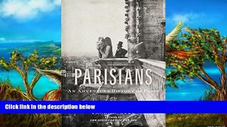 READ NOW  Parisians: An Adventure History of Paris  Premium Ebooks Online Ebooks