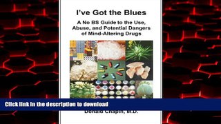 Buy book  I ve Got the Blues: A No BS Guide to the Use, Abuse, and Potential Dangers of Legal and