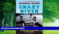 Big Deals  Crazy River: Exploration and Folly in East Africa  Best Seller Books Most Wanted