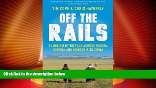 Big Deals  Off the Rails: 10,000 km by Bicycle Across Russia, Siberia and Mongolia to China  Full